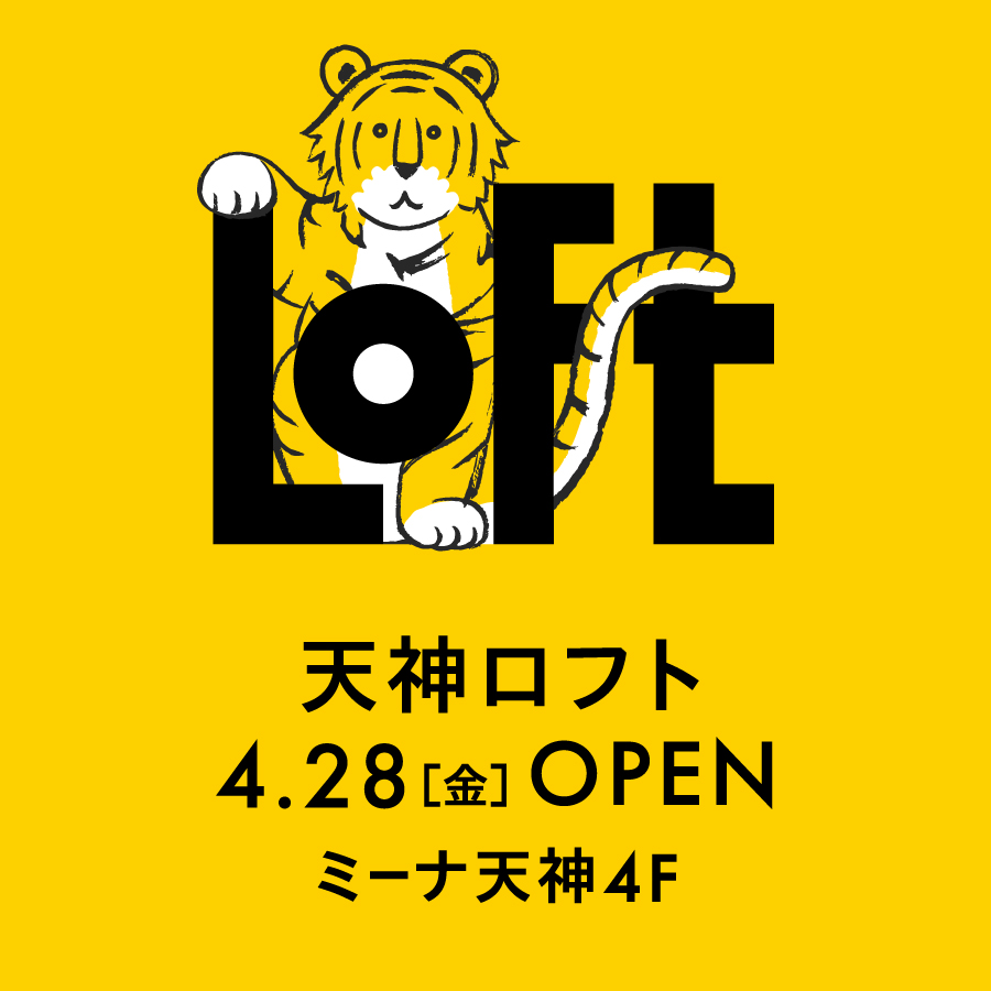 【予告】4月28日(金)天神ロフト オープン！