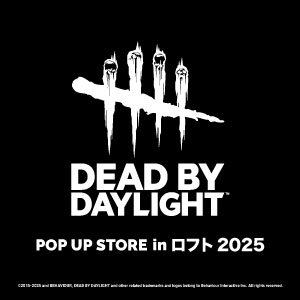 【予告】「Dead by Daylight」 POP UP STORE in ロフト